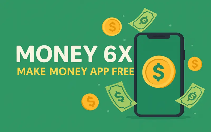 Money 6X Make Money App Free